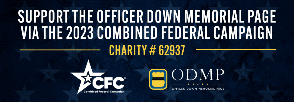 Federal Employees can now support the Officer Down Memorial Page via the Combined Federal Campaign (CFC) as charity CFC# 62937